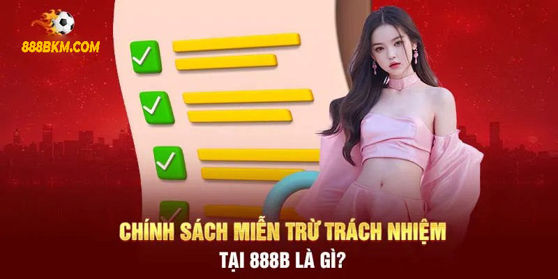 Tầm quan trọng của chính sách miễn trừ tráhc nhiệm tại 888B