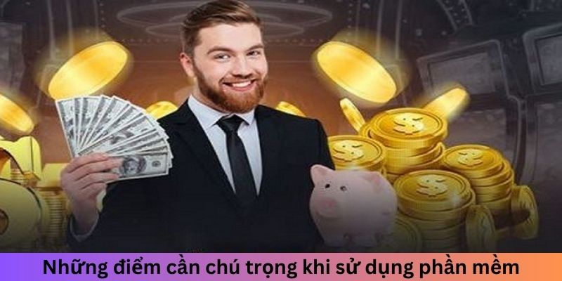 Những điểm cần chú trọng khi sử dụng phần mềm