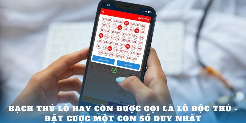 Bạch thủ lô hay còn được gọi là lô độc thủ - Đặt cược một con số duy nhất